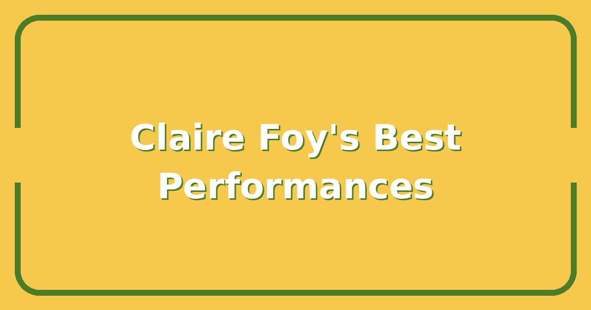 Claire Foy’s Best Performances, What to Watch After The Crown