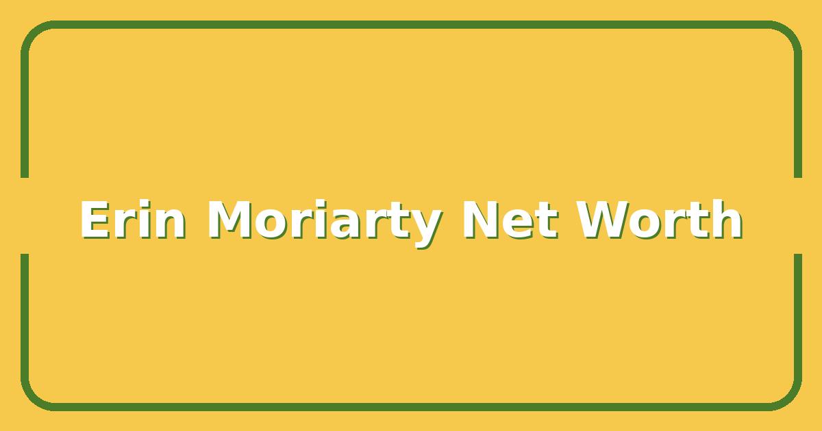 Erin Moriarty’s Net Worth, Career Moves, and What She’s Worth Now