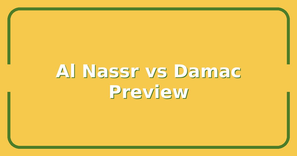 Al Nassr vs Damac: Score Prediction, Key Matchups & Where to Watch Live