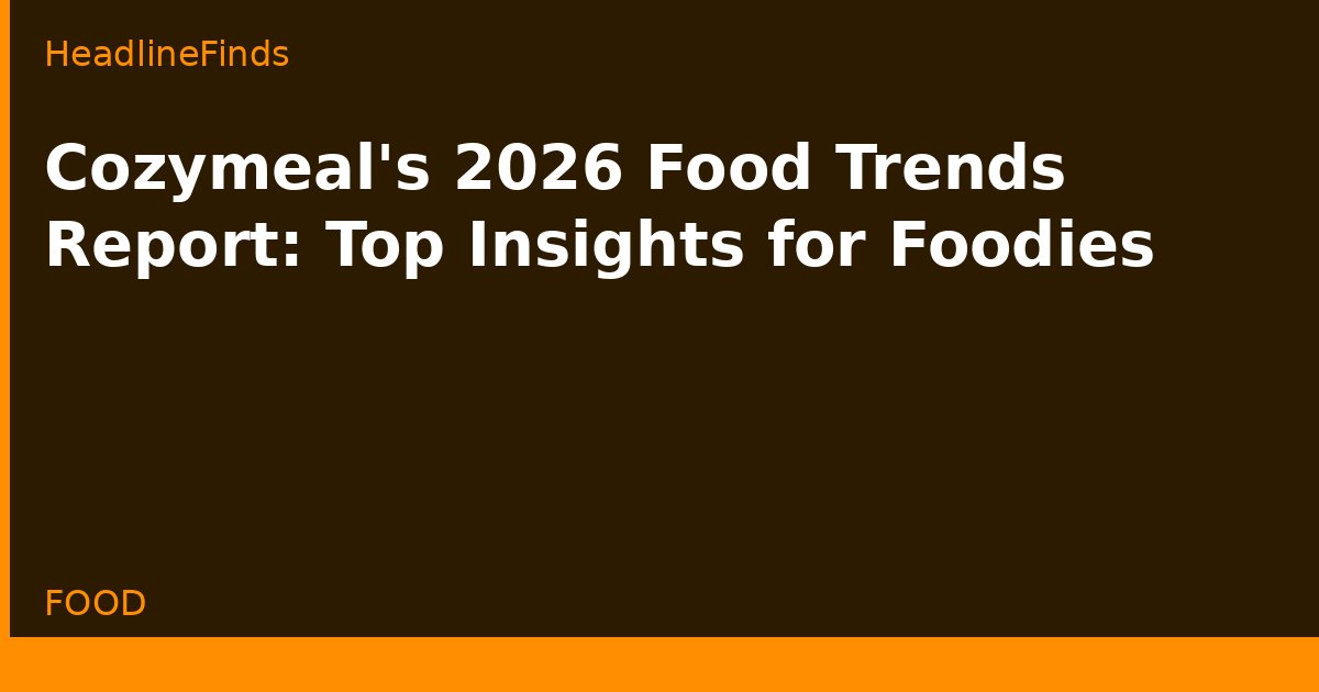 Cozymeal's 2026 Food Trends Report: Top Insights for Foodies