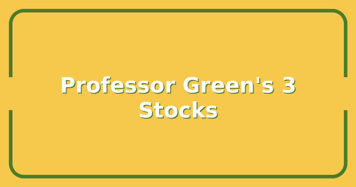 Professor Green’s 2025 Investment Strategy, 3 Stocks He’s Buying Right Now
