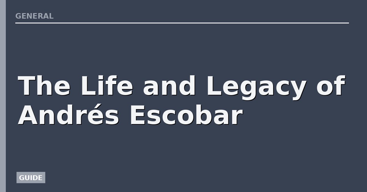 The Life and Legacy of Andrés Escobar