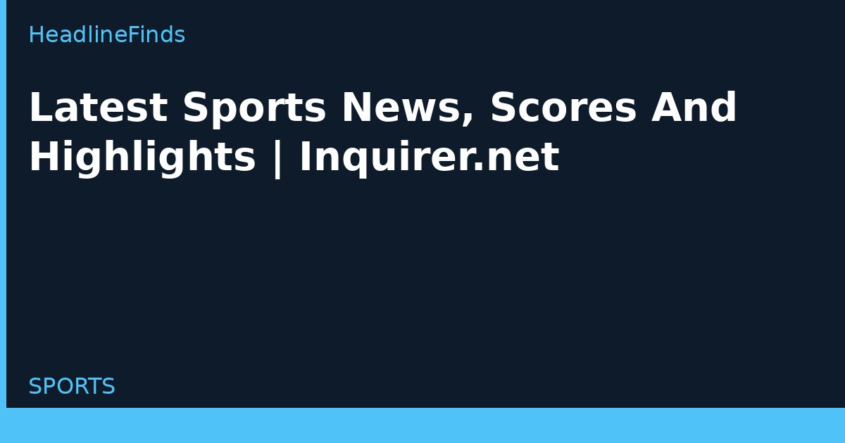 Latest Sports News, Scores And Highlights | Inquirer.net