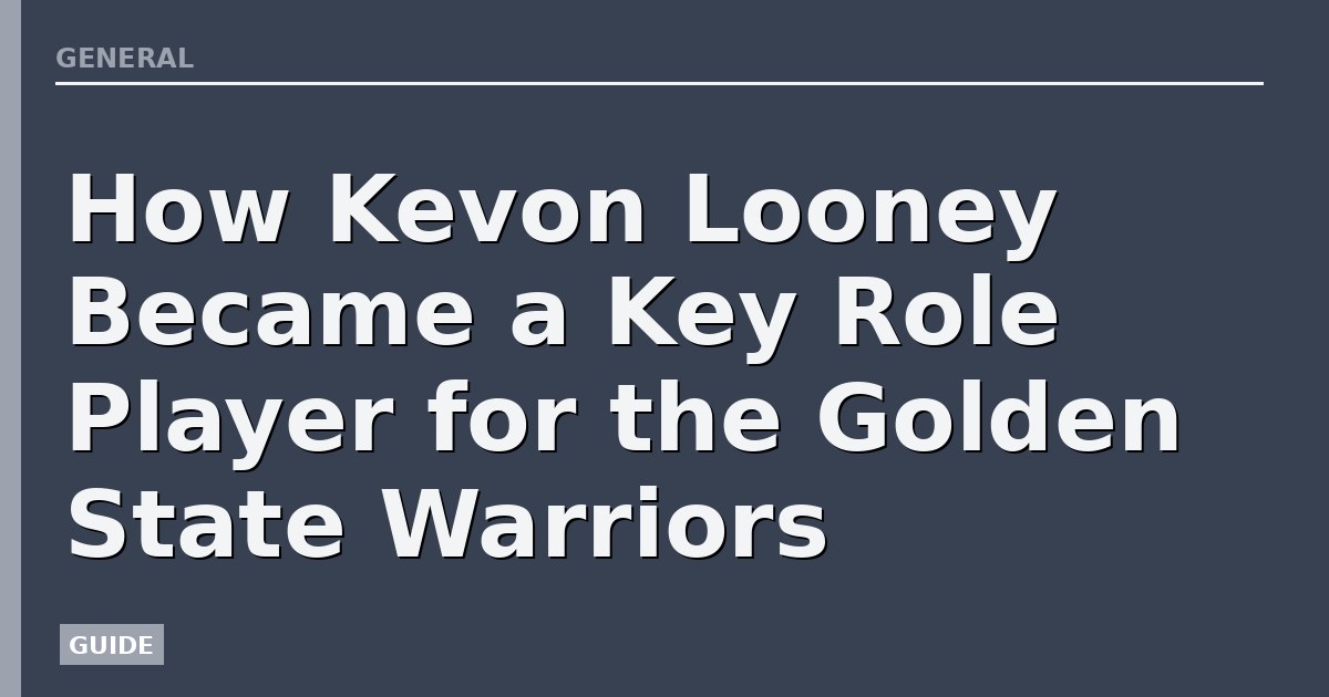 How Kevon Looney Became a Key Role Player for the Golden State Warriors