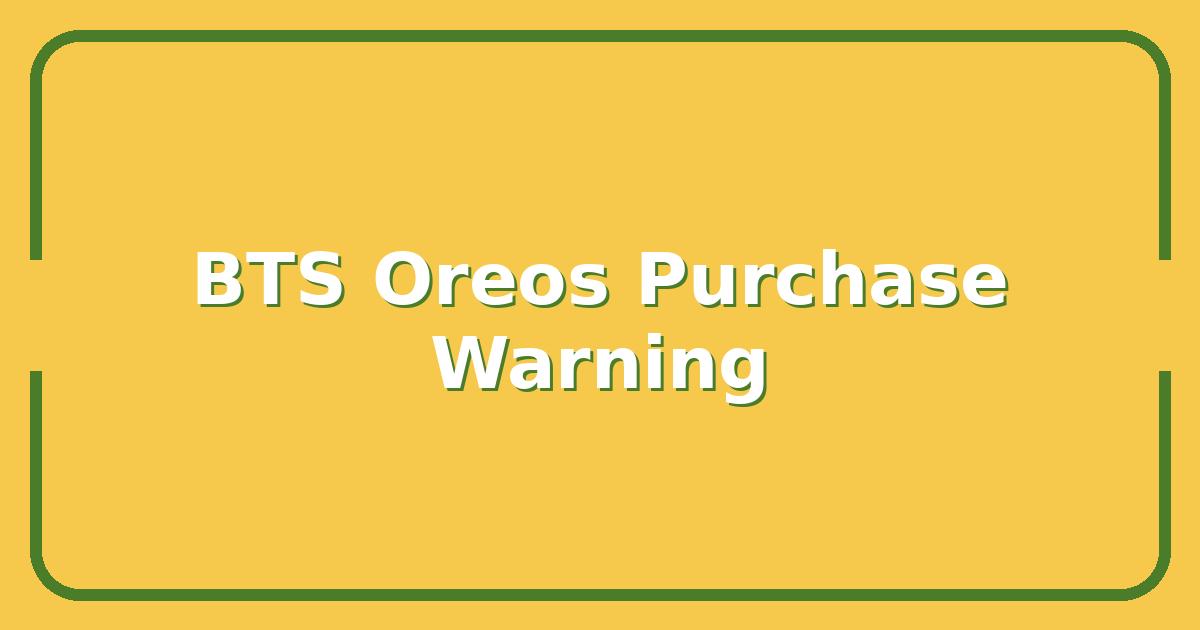 BTS Oreos, Before You Buy One, Know This