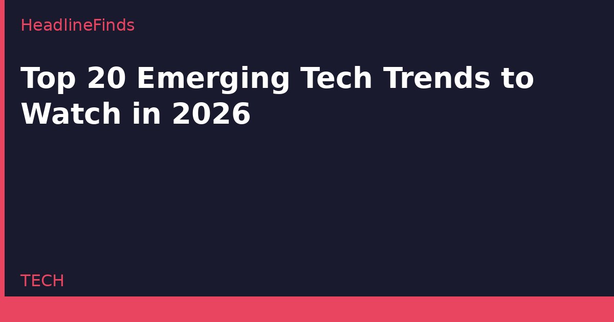Top 20 Emerging Tech Trends to Watch in 2026