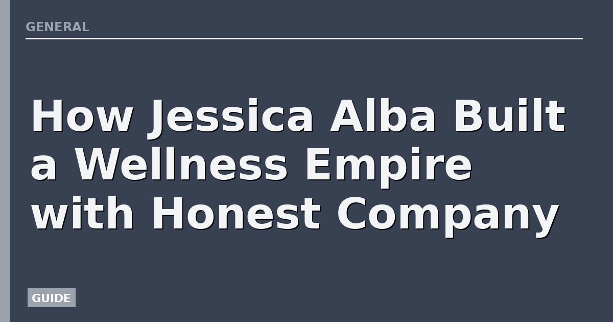 How Jessica Alba Built a Wellness Empire with Honest Company