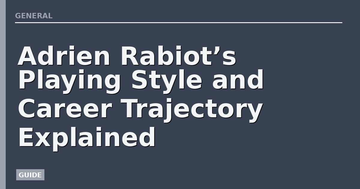Adrien Rabiot’s Playing Style and Career Trajectory Explained