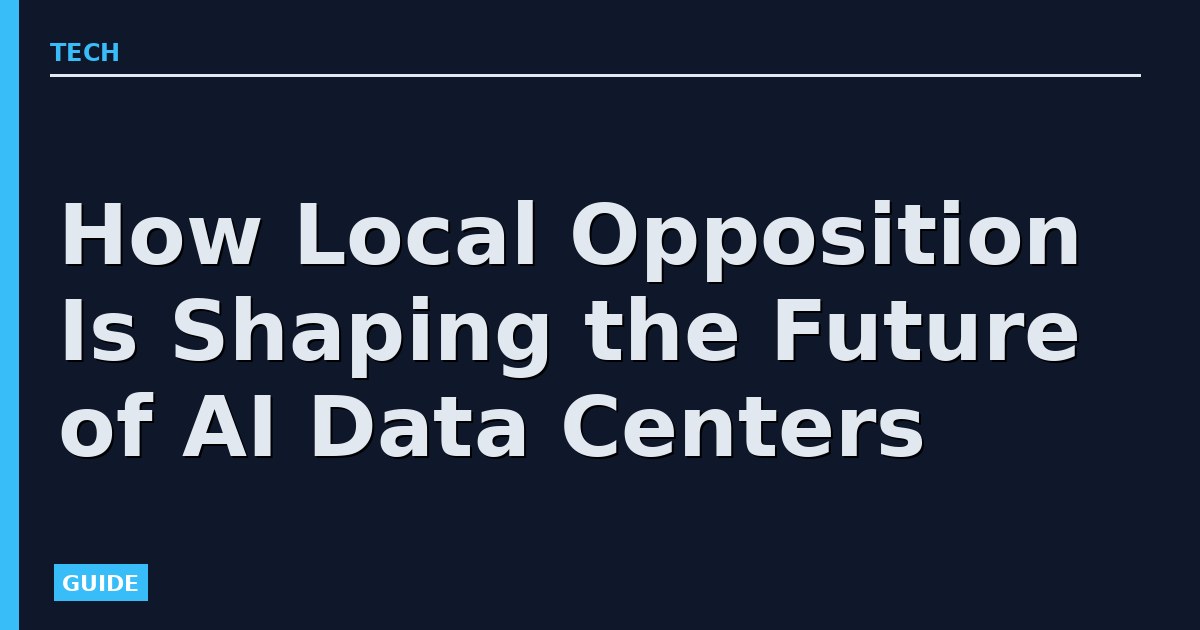 How Local Opposition Is Shaping the Future of AI Data Centers