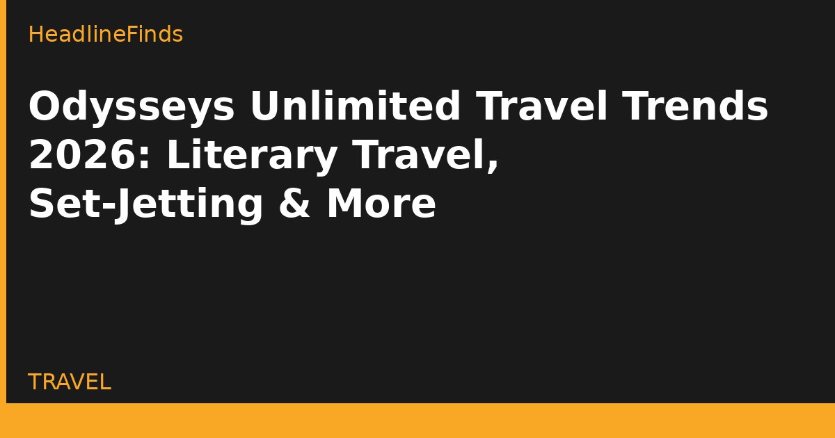 Odysseys Unlimited Travel Trends 2026: Literary Travel, Set-Jetting & More