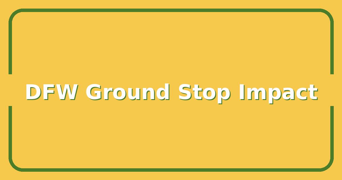 American Airlines DFW Ground Stop: What It Means for Your Connecting Flight