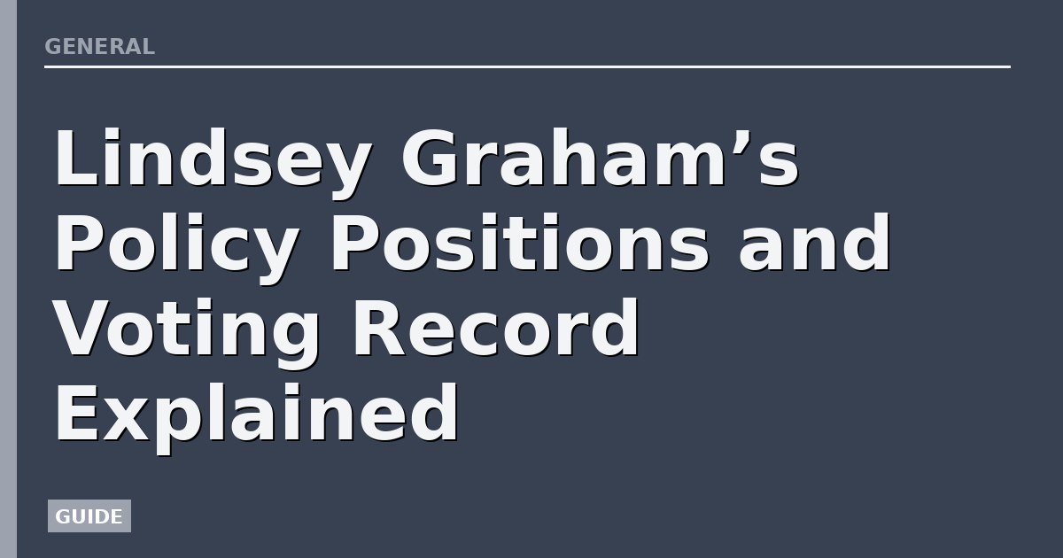 Lindsey Graham’s Policy Positions and Voting Record Explained