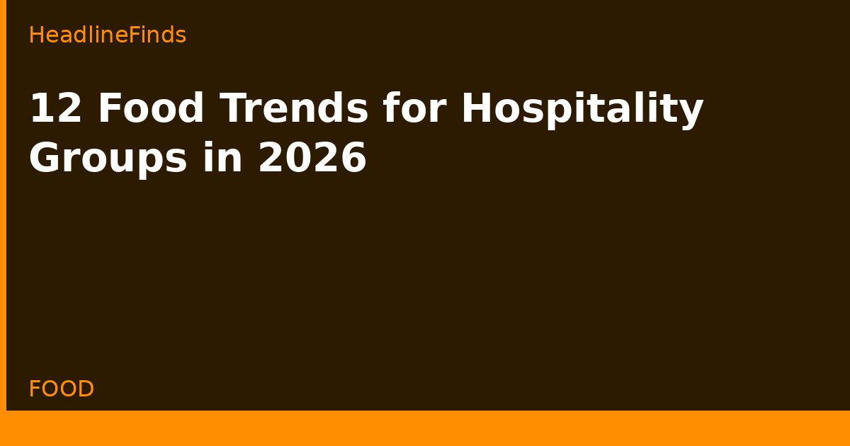 12 Food Trends for Hospitality Groups in 2026
