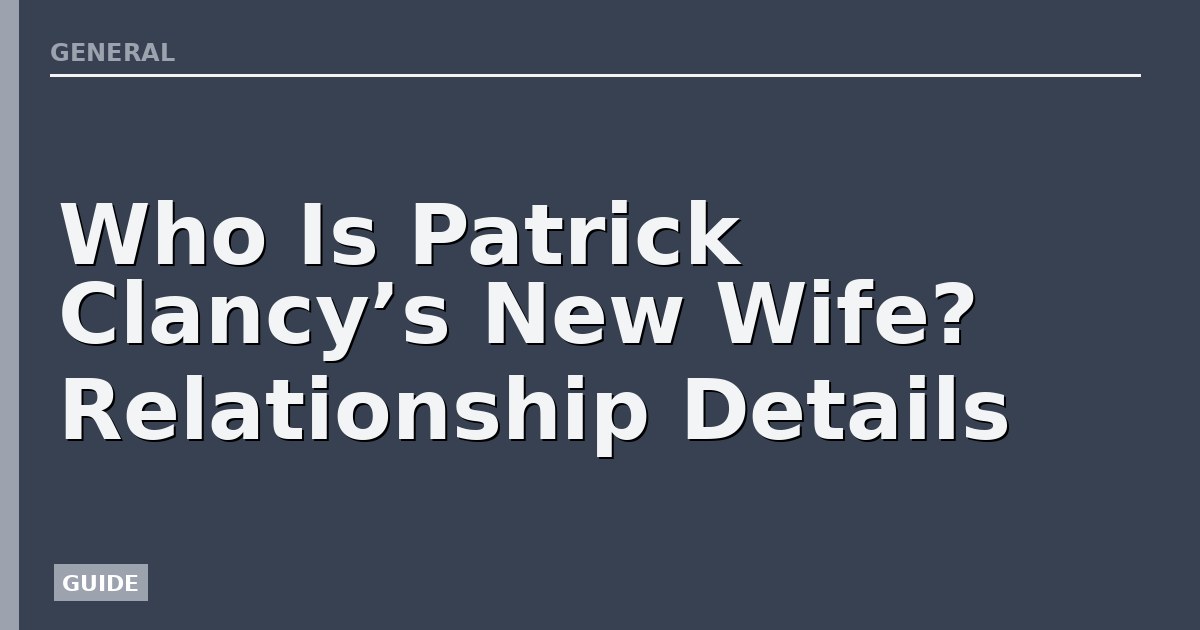 Who Is Patrick Clancy’s New Wife? Relationship Details