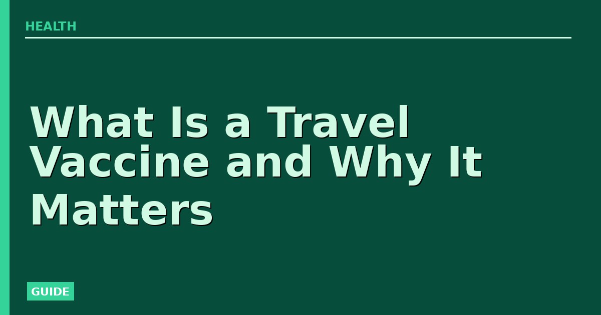 What Is a Travel Vaccine and Why It Matters