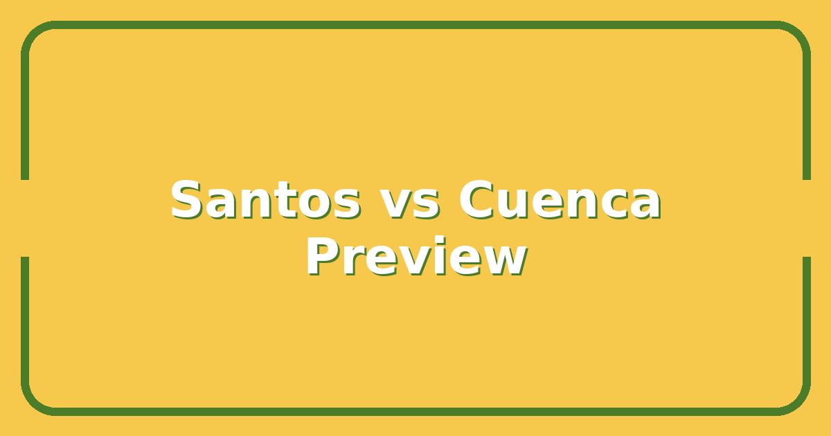 Santos vs Deportivo Cuenca, Key Stats, Lineups & What to Expect
