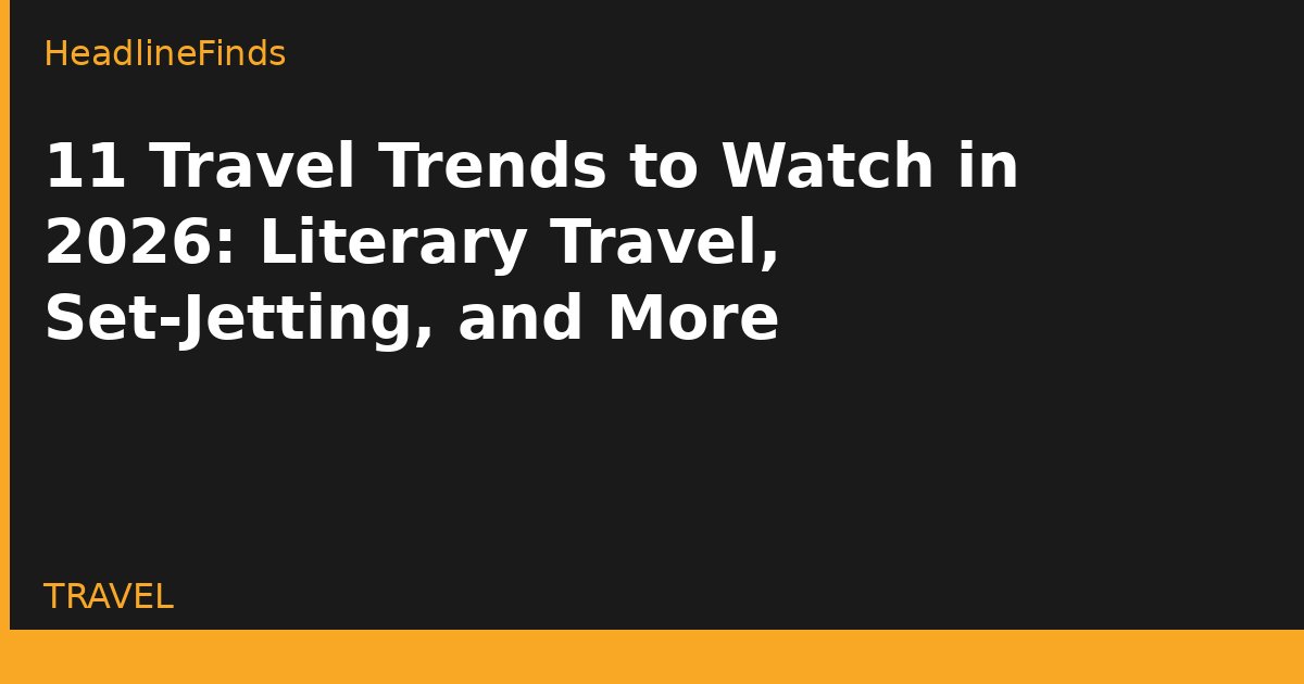 11 Travel Trends to Watch in 2026: Literary Travel, Set-Jetting, and More