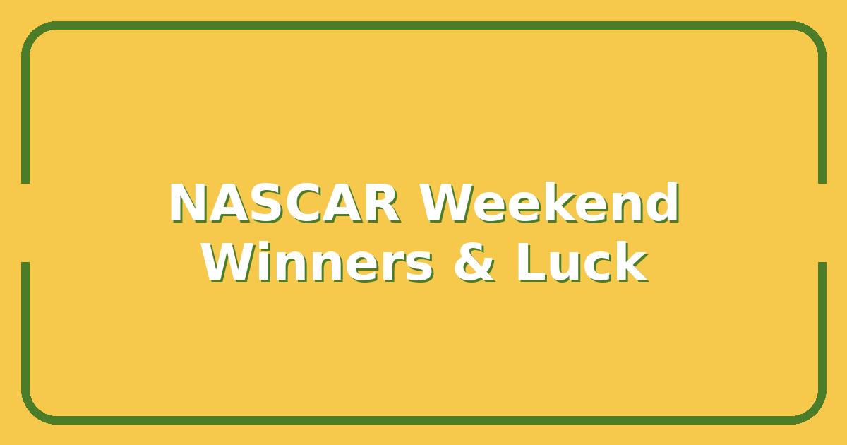 NASCAR Results This Weekend, Who Really Won and Who Got Lucky