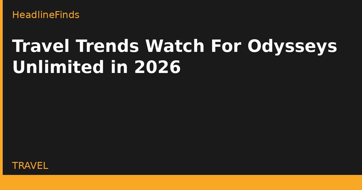 Travel Trends Watch For Odysseys Unlimited in 2026