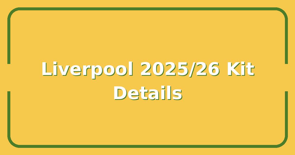Liverpool New Kit 2025/26: Price, Release Date & Where to Buy First