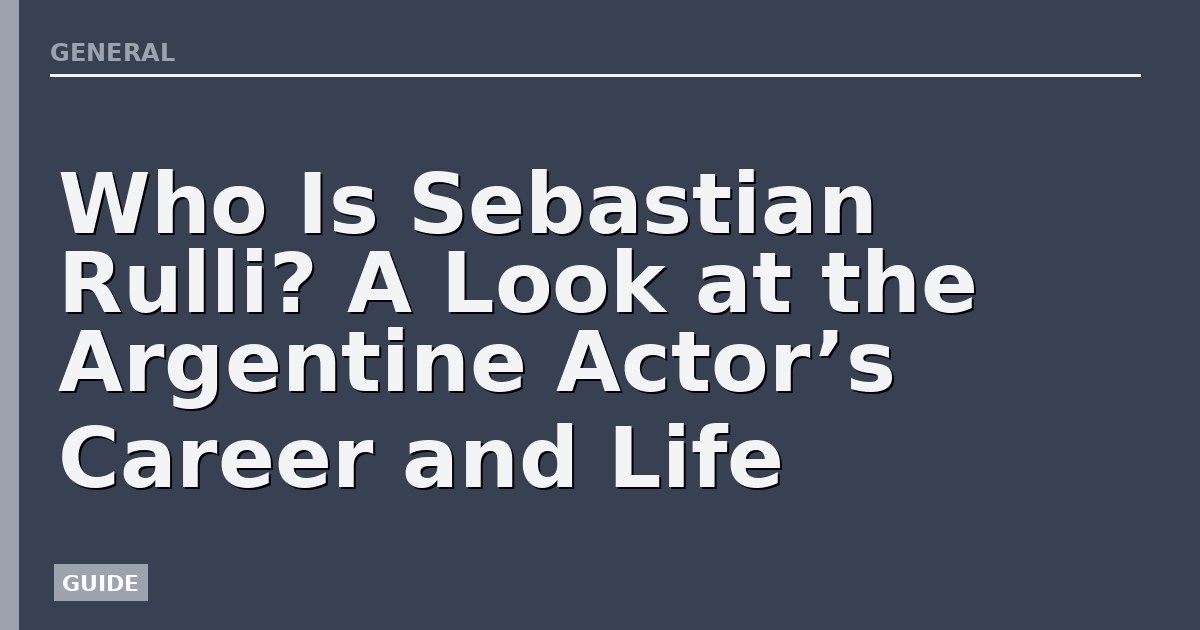 Who Is Sebastian Rulli? A Look at the Argentine Actor’s Career and Life