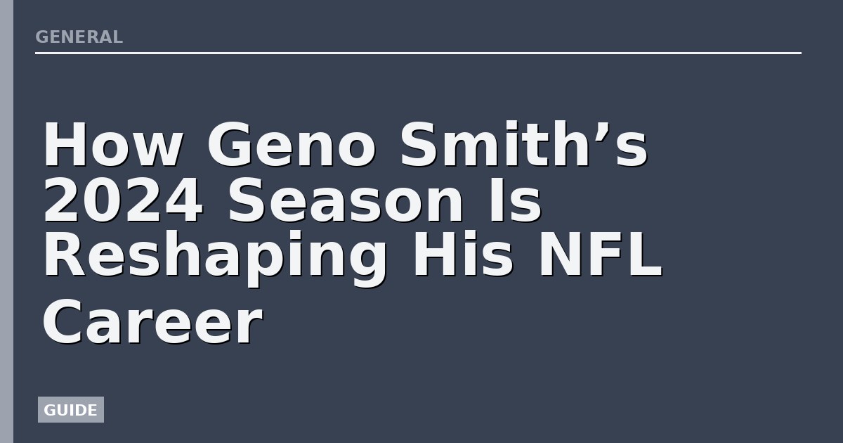 How Geno Smith’s 2024 Season Is Reshaping His NFL Career