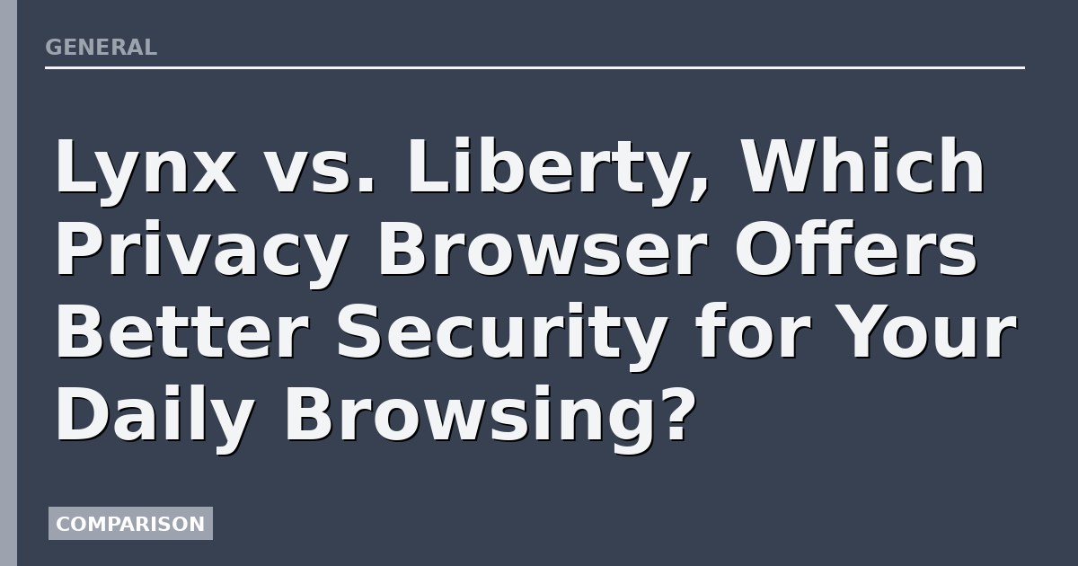 Lynx vs. Liberty, Which Privacy Browser Offers Better Security for Your Daily Browsing?