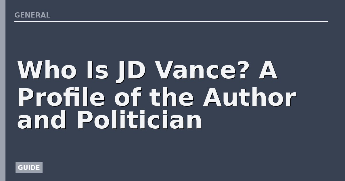 Who Is JD Vance? A Profile of the Author and Politician