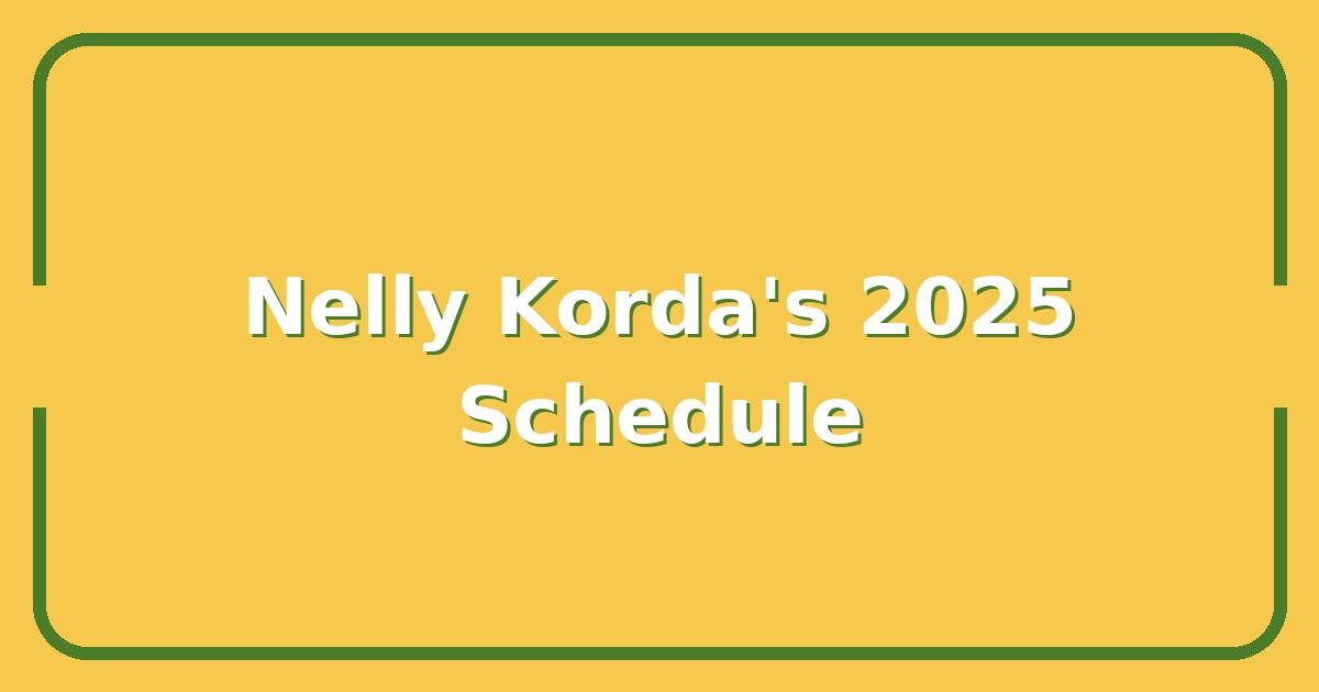 Nelly Korda's 2025 Schedule, Which LPGA Events Is She Playing Next?