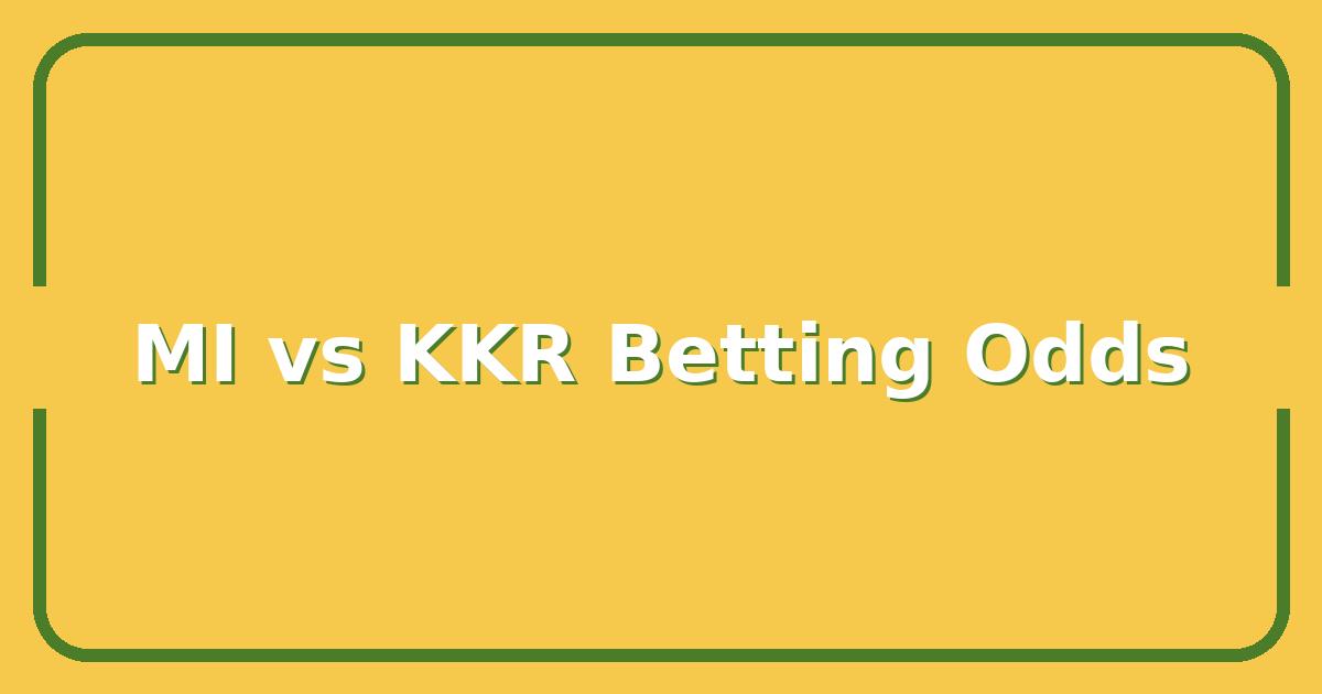MI vs KKR: Which IPL Team’s Betting Odds Offer the Best Return This Season?