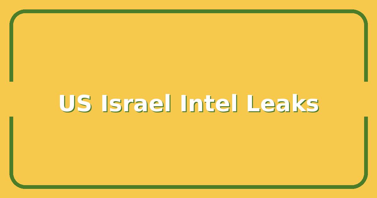 US Israel Intelligence Tensions, What the Leaked Documents Reveal