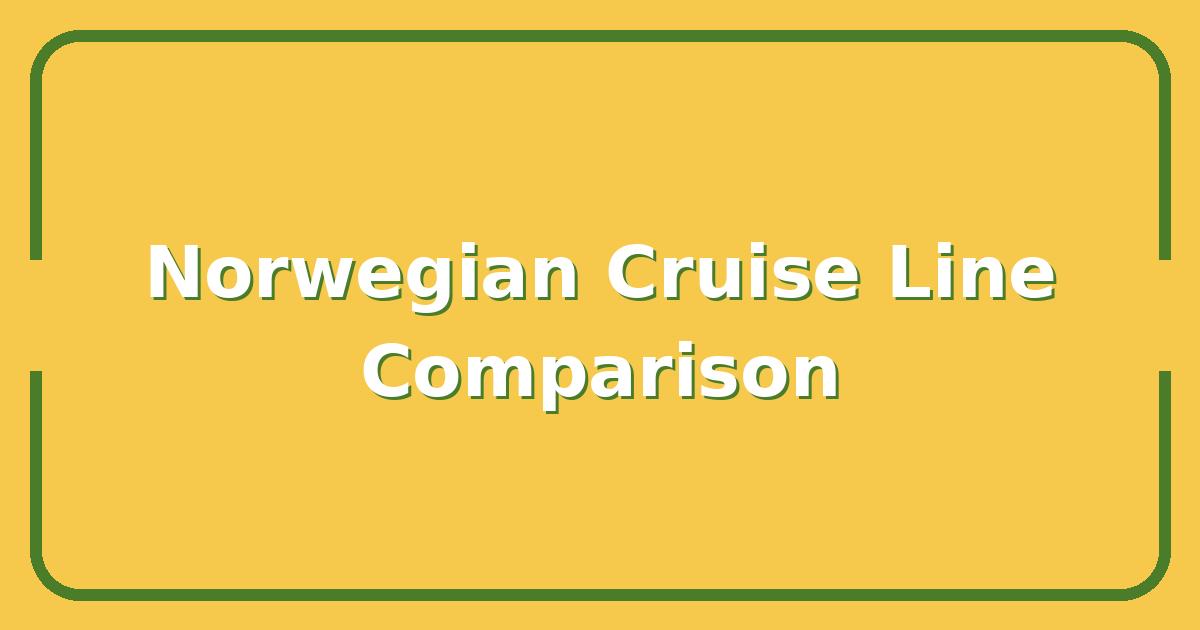 Norwegian Cruise Line vs. Competitors, Which Cruise Is Right for Your Next Vacation?