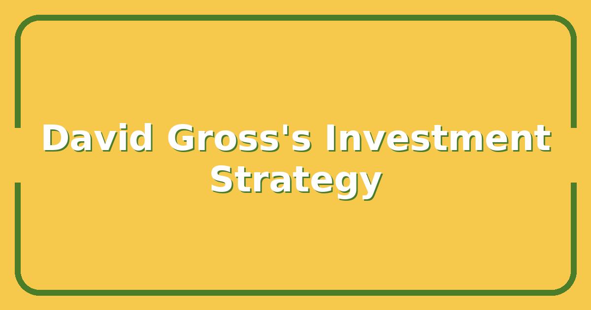 David Gross’s Investment Strategy, How He Beat the Market for 30 Years