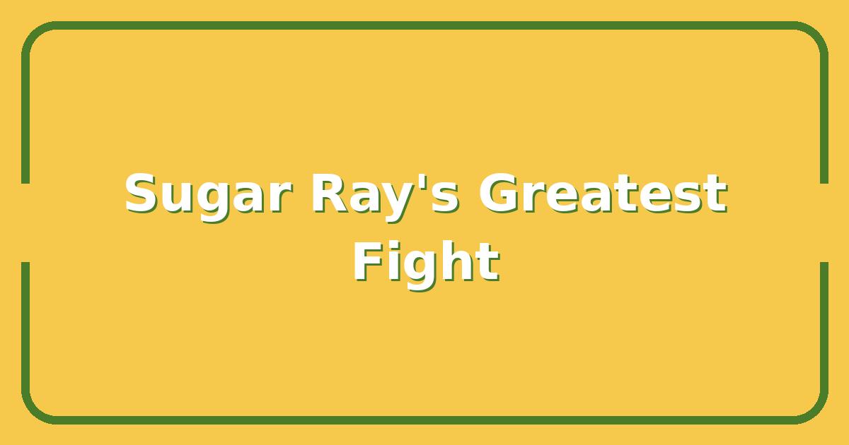 Sugar Ray Leonard’s Greatest Fight: How He Outboxed Adversity and Built a Fortune