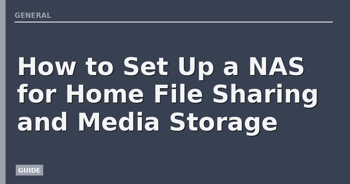 How to Set Up a NAS for Home File Sharing and Media Storage