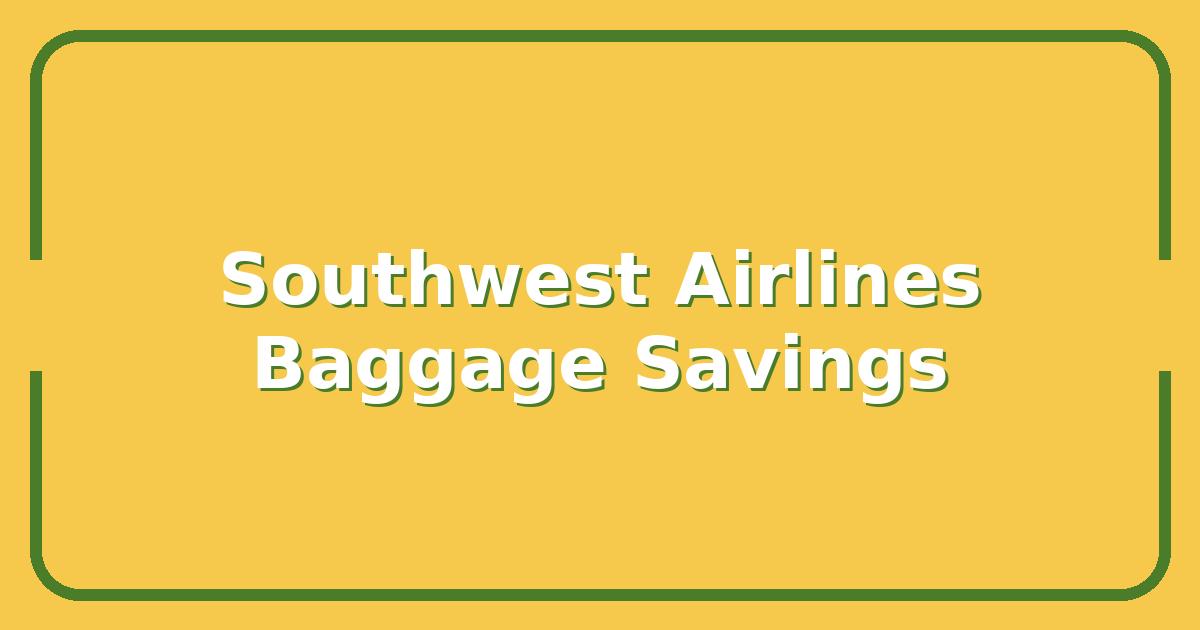 Southwest Airlines Baggage Fees vs. Competitors, Which Saves You More?
