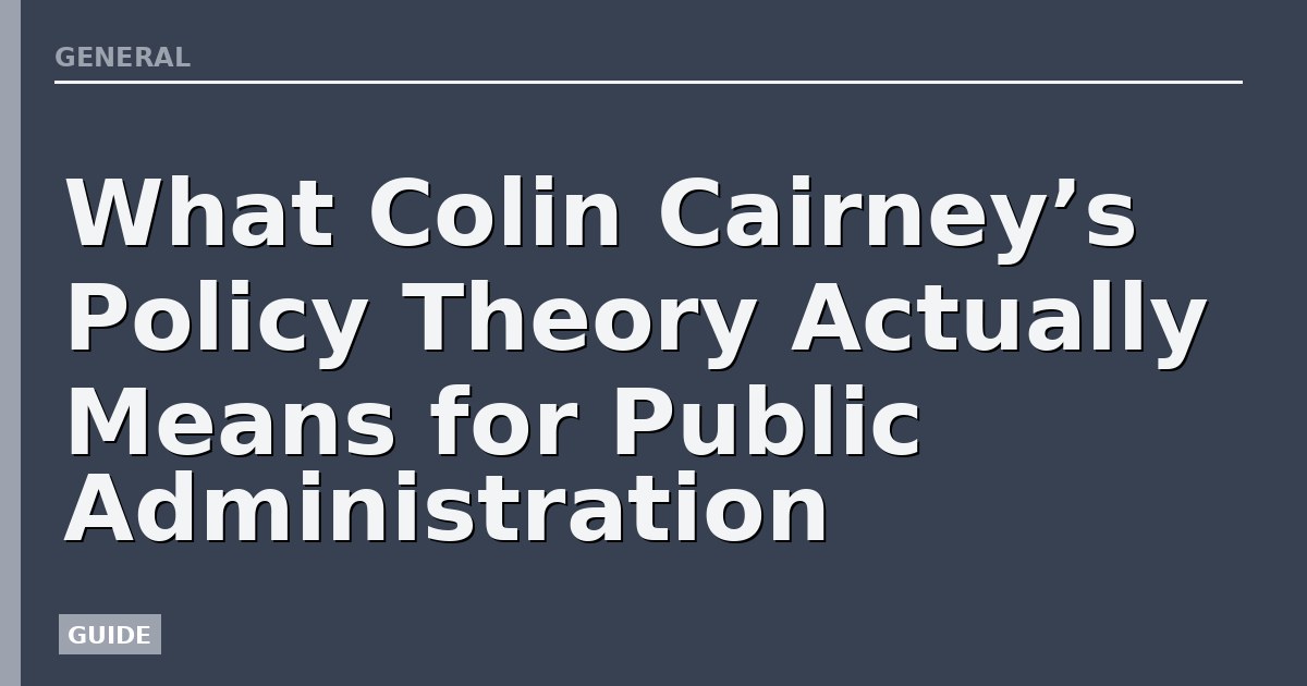 What Colin Cairney’s Policy Theory Actually Means for Public Administration