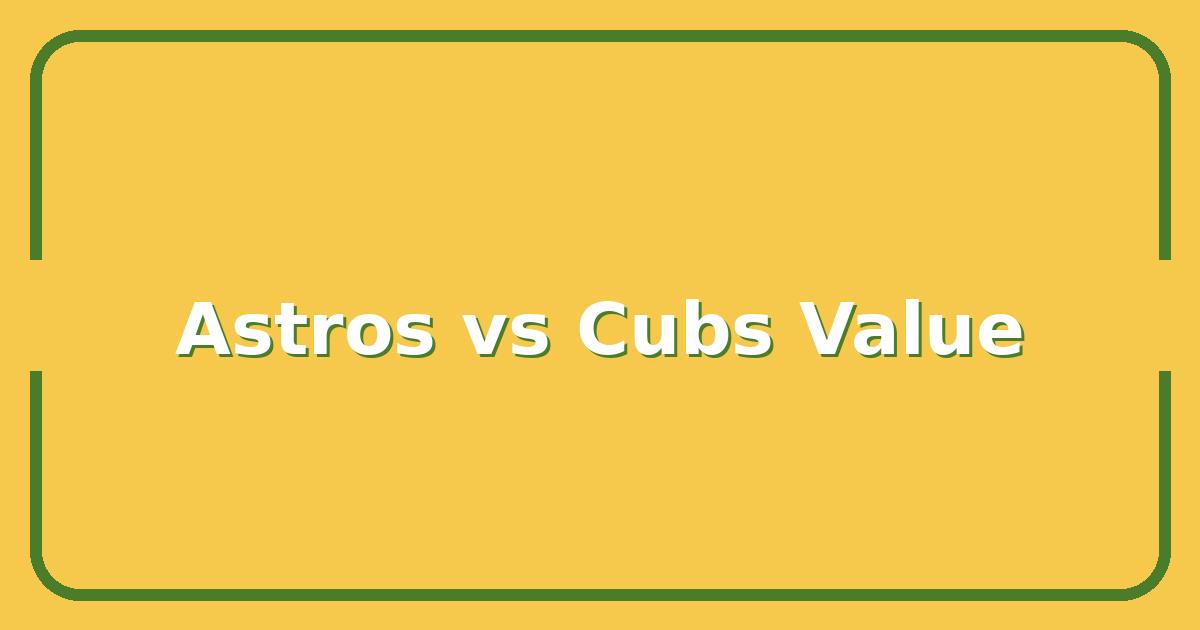 Astros vs Cubs: Which Team Gives You the Best Value for Your Ticket Dollar This Season?