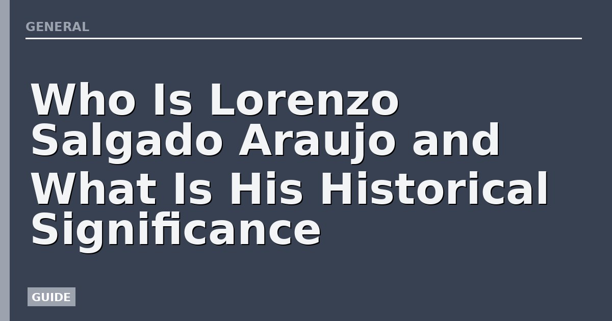 Who Is Lorenzo Salgado Araujo and What Is His Historical Significance