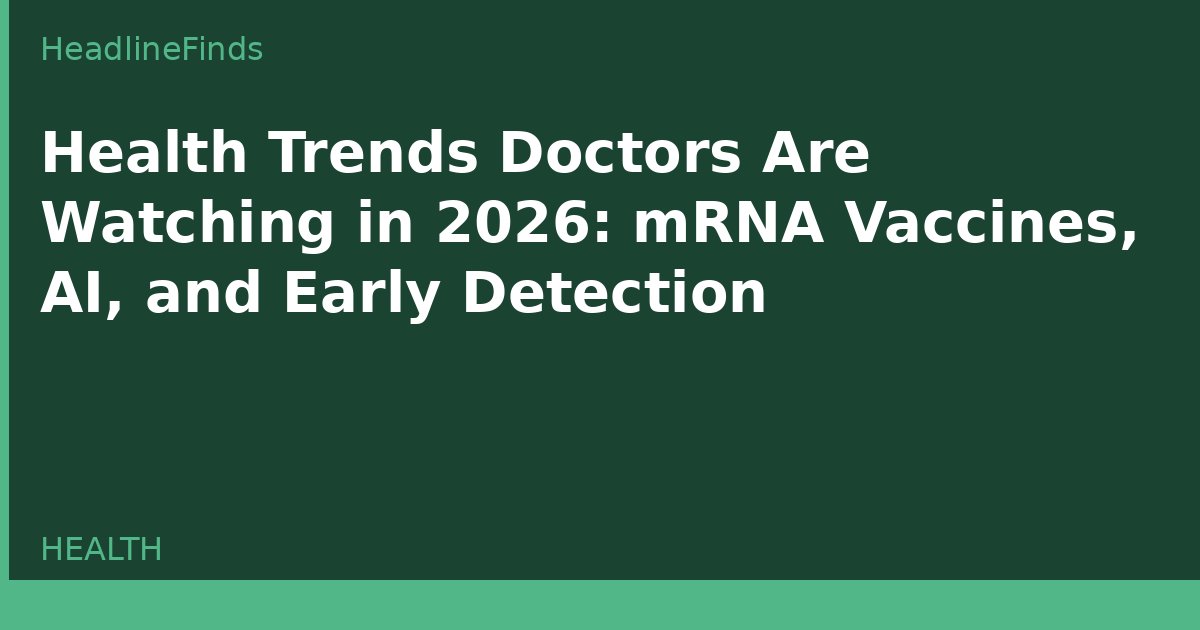 Health Trends Doctors Are Watching in 2026: mRNA Vaccines, AI, and Early Detection