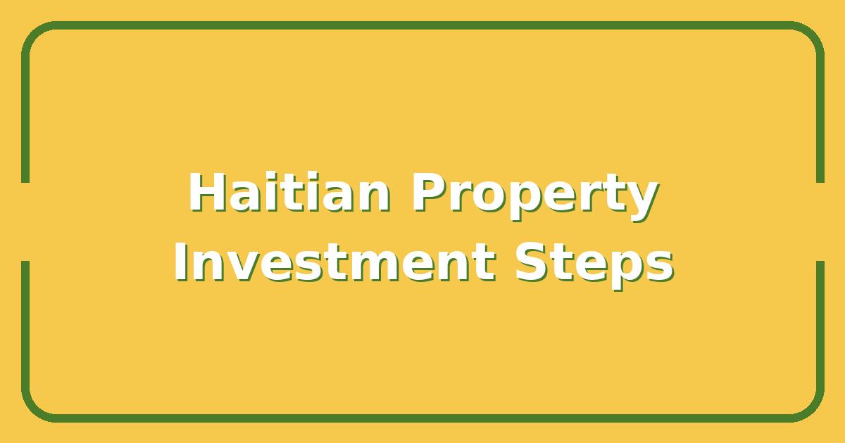 Haitians Buying Property in the U.S., 5 Legal Steps to Secure Your Investment