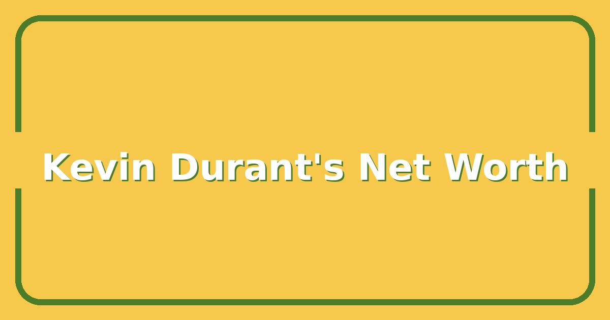 Kevin Durant’s 2024 Net Worth, Endorsements, and Career Earnings Breakdown