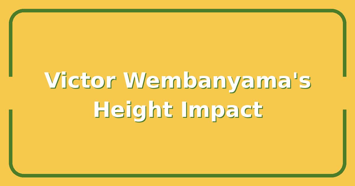 Victor Wembanyama’s Height: How His 7’4” Frame Changes the NBA