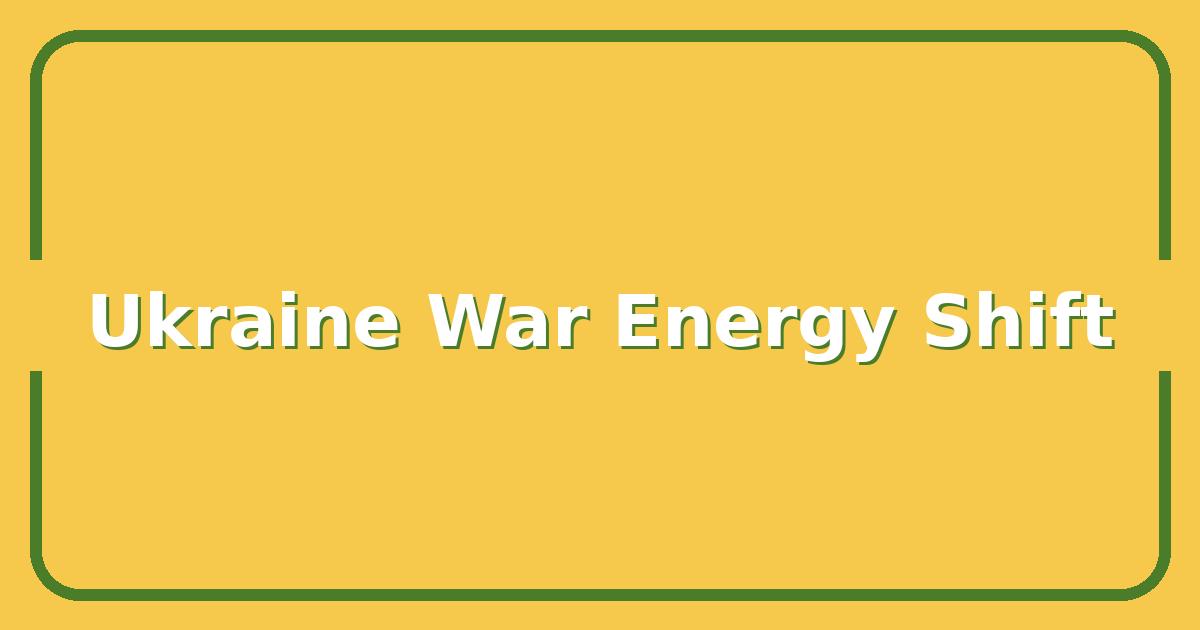 How the War in Ukraine Is Reshaping Global Energy Markets