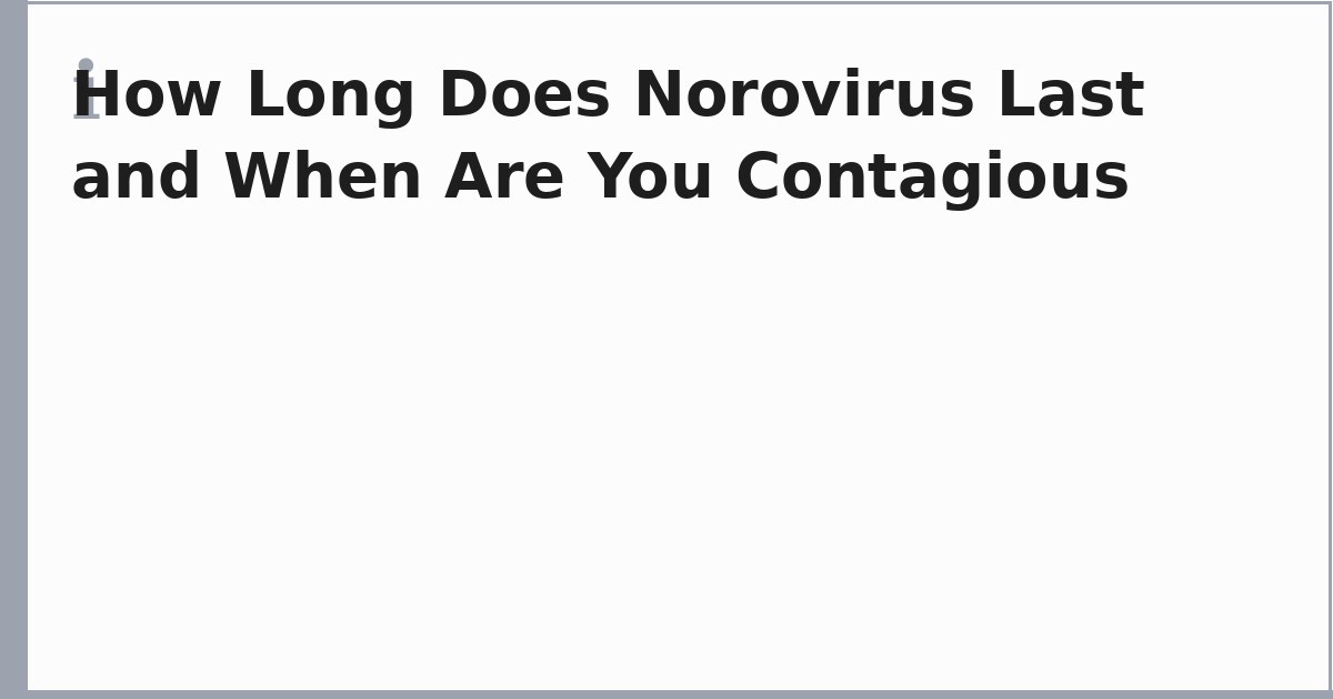 How Long Does Norovirus Last and When Are You Contagious