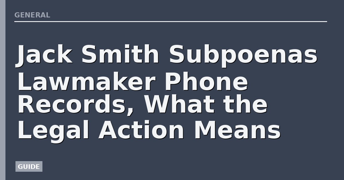 Jack Smith Subpoenas Lawmaker Phone Records, What the Legal Action Means