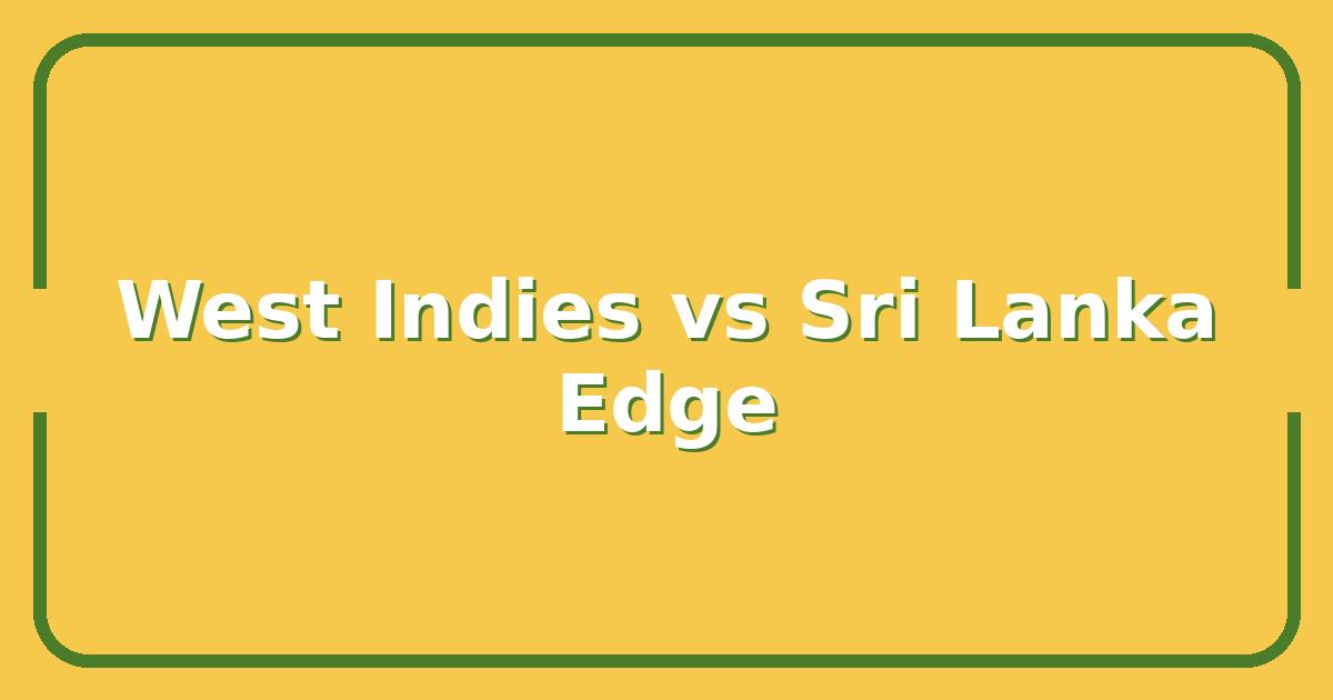 WI vs SL, Which Team Has the Edge in Today’s Match?