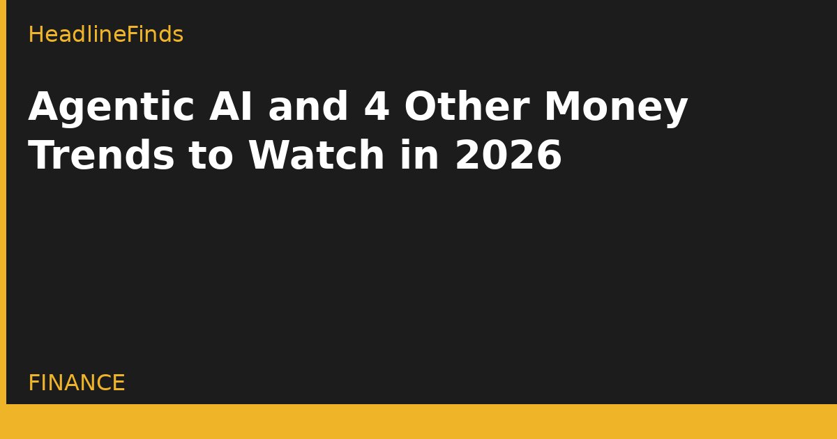 Agentic AI and 4 Other Money Trends to Watch in 2026