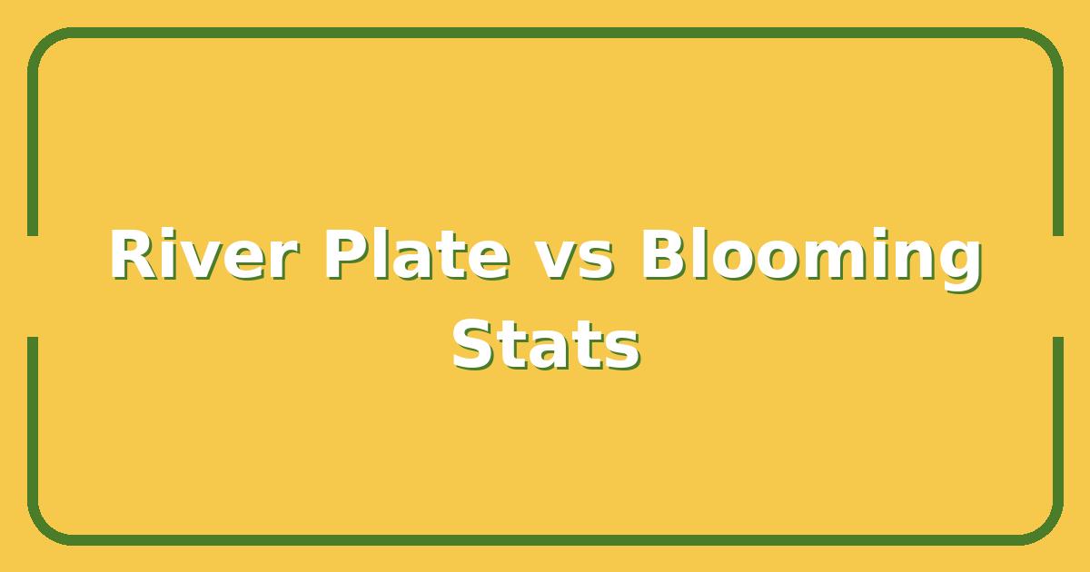 River Plate vs Blooming, Key Matchup Stats That Decide the Winner