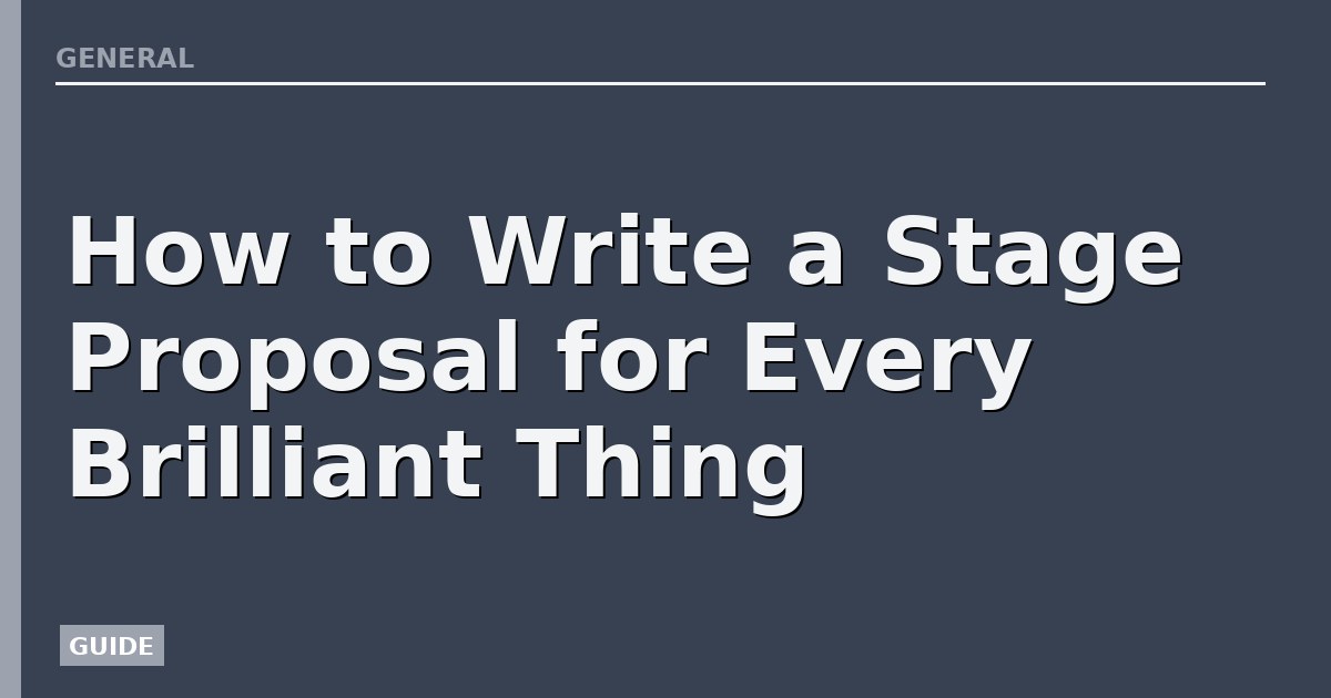 How to Write a Stage Proposal for Every Brilliant Thing